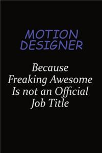 Motion Designer Because Freaking Awesome Is Not An Official Job Title