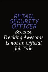 Retail Security Officer Because Freaking Awesome Is Not An Official Job Title