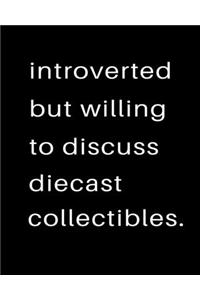 Introverted But Willing To Discuss Diecast Collectibles