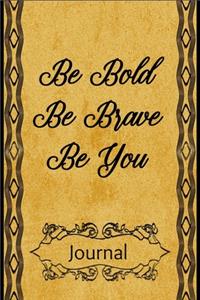 Be Bold Be Brave Be You