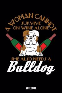 A Woman Cannot Survive On Wine Alone She Also Needs A Bulldog Notebook