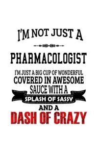 I'm Not Just A Pharmacologist I'm Just A Big Cup Of Wonderful