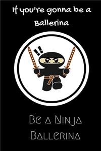 If you're gonna be a Ballerina be a Ninja Ballerina