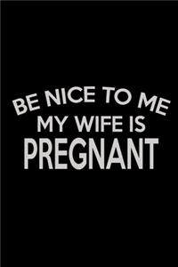 Be Nice To Me My Wife Is Pregnant