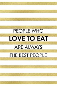People Who Love To Eat Are Always The Best People.