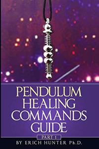 Pendulum Healing Commands Guide: Part 1