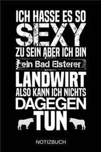 Ich hasse es so sexy zu sein aber ich bin ein Bad Elsterer Landwirt also kann ich nichts dagegen tun