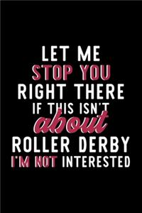 Let Me Stop You Right There If This Isn't About Roller Derby I'm Not Interested