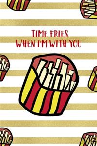 Time Fries When I'm With You