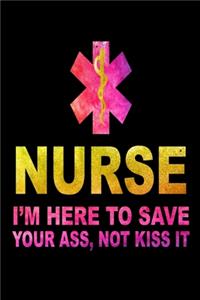 Nurse I'M Here To Save Your Ass, Not Kiss It