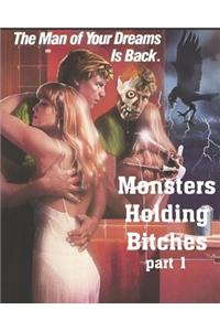 The Man Of Your Dreams Is Back Monsters Holding Bitches Part 1