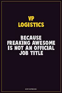 VP Logistics, Because Freaking Awesome Is Not An Official Job Title