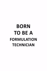 Born To Be A Formulation Technician