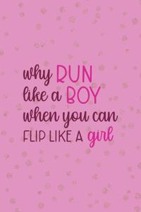 Why Run Like A Boy When You Can Flip Like A Girl