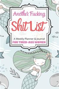 Another Fucking Shit List A Weekly Planner & Journal For Tired-Ass Women