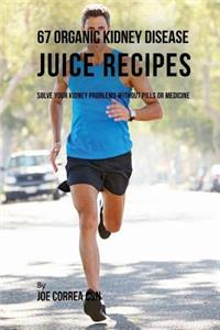 67 Organic Kidney Disease Juice Recipes