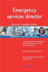 Emergency services director RED-HOT Career Guide; 2576 REAL Interview Questions