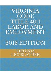 Virginia Code Title 40.1 Labor and Employment 2018 Edition