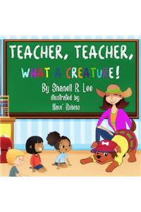 Teacher, Teacher, What a Creature!
