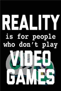 Reality Is For People Who Don't Play Video Games
