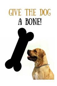 Give The Dog a Bone!: Dog Lovers Blank Lined Journal/Dairy/Log Book or Notebook to record all your favorite things in here with a gorgeous Dog lovers cover that will brin