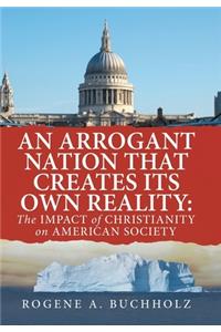 Arrogant Nation That Creates Its Own Reality