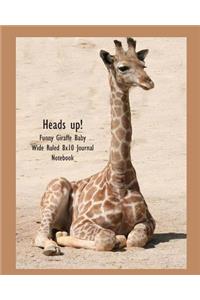 Heads Up! Funny Giraffe Baby Wide Ruled 8x10 Journal Notebook