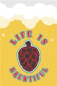 Life Is Brewtiful