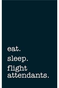 Eat. Sleep. Flight Attendants. - Lined Notebook