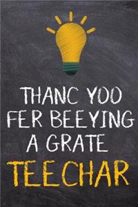 Thanc Yoo Fer Beeying a Grate Teechar