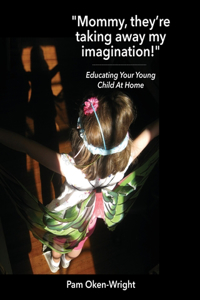 Mommy, They're Taking Away My Imagination!