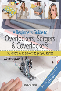 Beginner's Guide to Overlockers, Sergers & Coverlockers