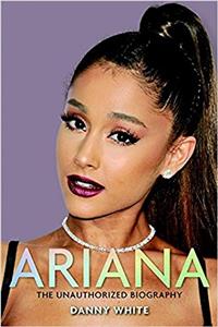 Ariana: The Unauthorized Biography