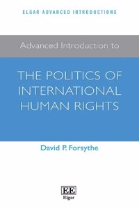 Advanced Introduction to the Politics of International Human Rights