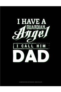 I Have a Guardian Angel I Call Him Dad: Composition Notebook: Wide Ruled