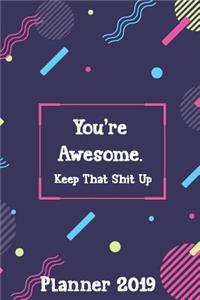 You're Awesome. Keep That Shit Up