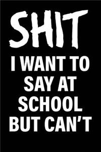 Shit I Want to Say at School But Can't