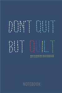 Dont Quit But Quilt - Notebook