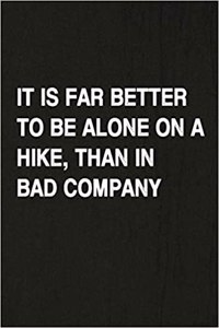 It Is Far Better to Be Alone on a Hike Than in Bad Company