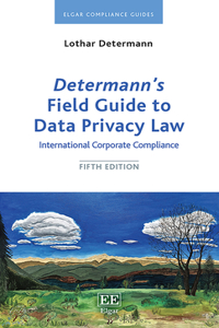 Determannâ€™s Field Guide to Data Privacy Law: International Corporate Compliance (Elgar Compliance Guides)