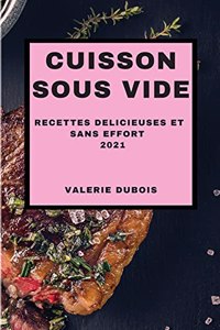 Cuisson Sous Vide 2021 (Sous Vide Cookbook 2021 French Edition)