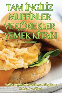 Tam İngİlİz Muffİnler Ve Çörekler Yemek Kİtabi