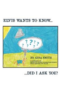 Elvis Wants to Know...Did I Ask You?