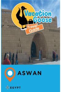 Vacation Goose Travel Guide Aswan Egypt