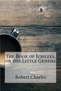 The Book of Jubilees, or the Little Genesis