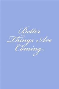 Better Things Are Coming