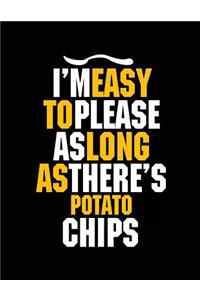 I'm Easy To Please As Long As There's Potato Chips