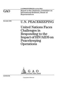 U.N. Peacekeeping: United Nations Faces Challenges in Responding to the Impact of HIV/AIDS on Peacekeeping Operations