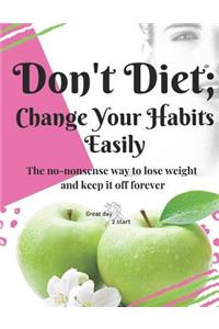Don't diet, change your habits