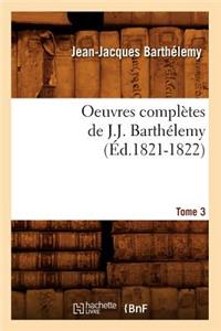 Oeuvres Complètes de J.-J. Barthélemy. Tome 3 (Éd.1821-1822)